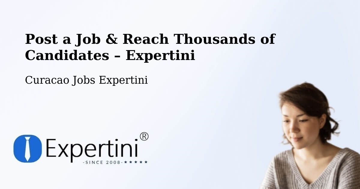 Post a Job in Curacao – Hire the Right Talent - Curacao Jobs Expertini