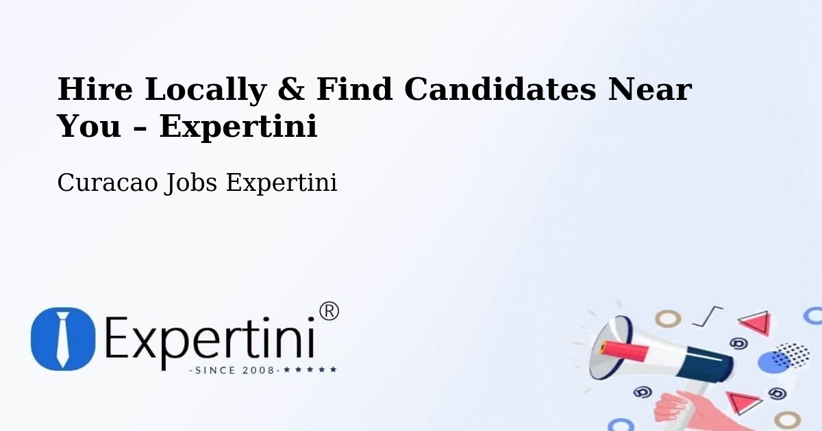 Hire Locally in Curacao – Find Qualified Candidates Near You - Curacao Jobs Expertini
