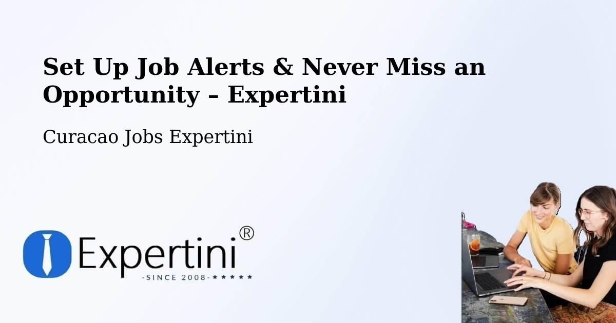 Job Alerts Guide – Get Notified About New Jobs in Curacao - Curacao Jobs Expertini