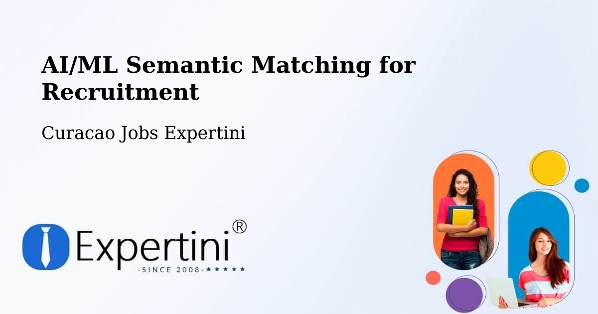 AI/ML Semantic Matching for Recruitment - Curacao Jobs Expertini