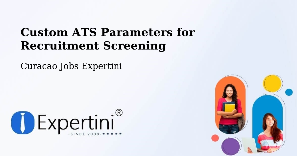 Custom ATS Parameters for Recruitment Screening - Curacao Jobs Expertini