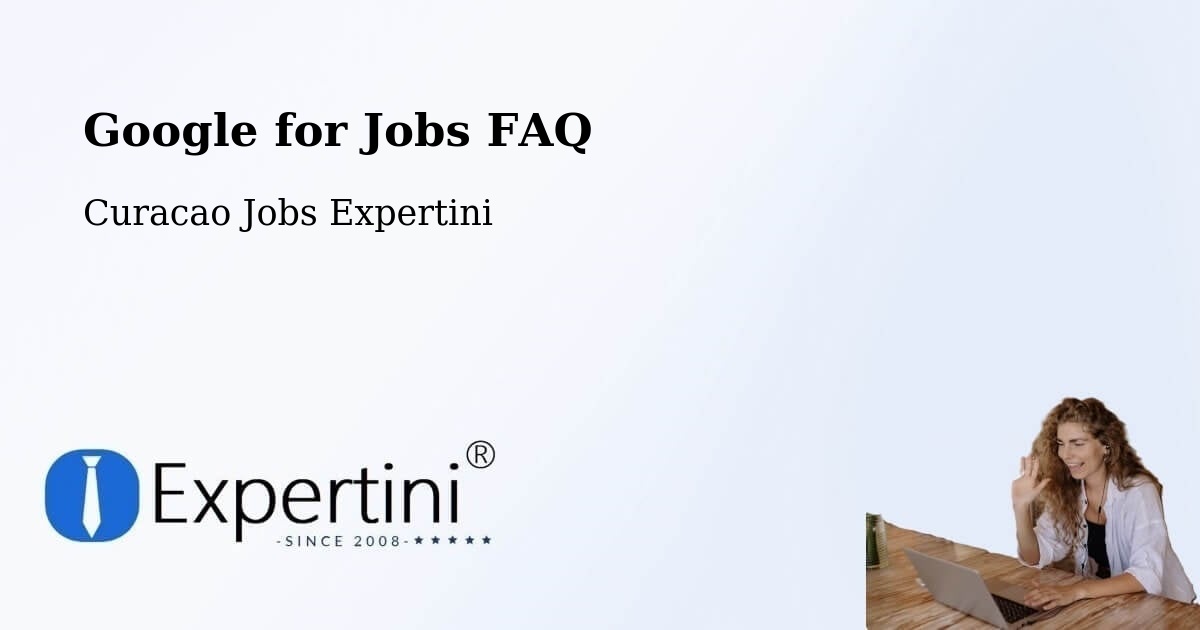 Google for Jobs FAQ - Curacao Jobs Expertini