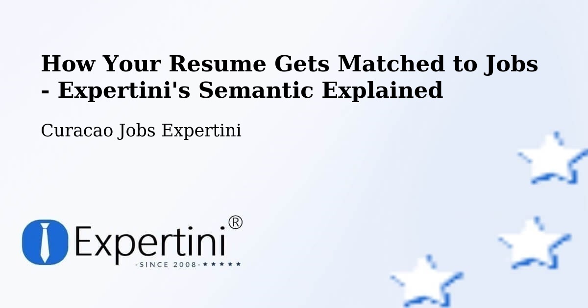 How Your Resume Gets Matched to Jobs - Expertini's Semantic Explained - Curacao Jobs Expertini