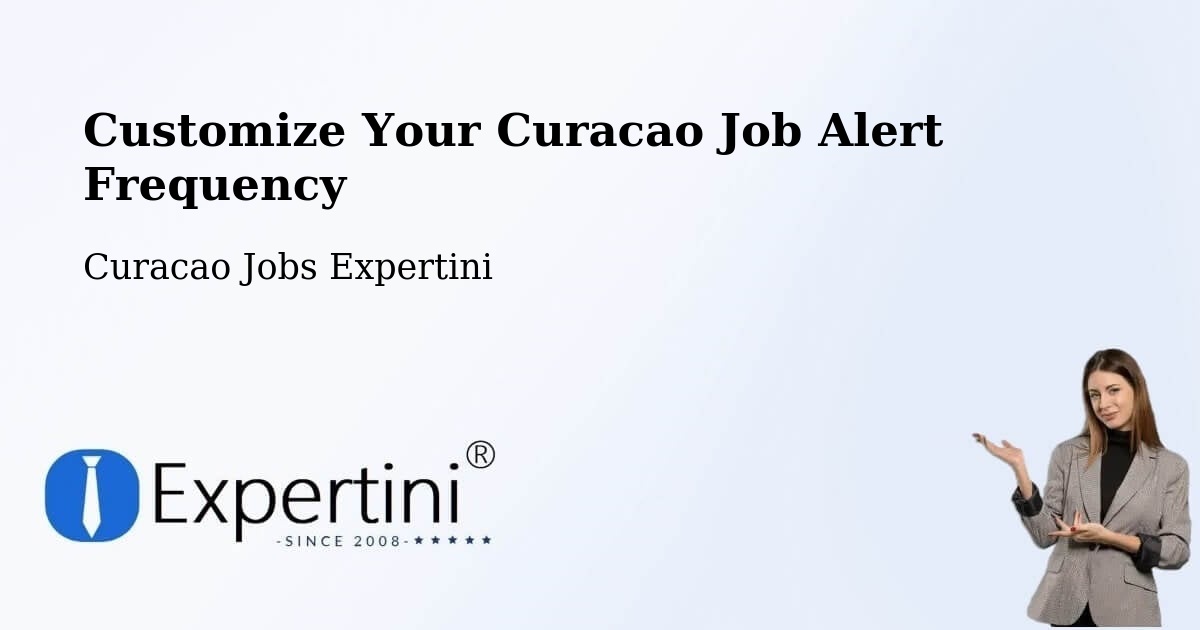Customize Your Curacao Job Alert Frequency - Curacao Jobs Expertini