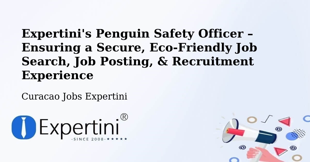 Expertini's Penguin Safety Officer – Ensuring a Secure, Eco-Friendly Job Search, Job Posting, & Recruitment Experience - Curacao Jobs Expertini