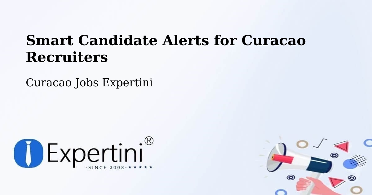 Smart Candidate Alerts for Curacao Recruiters - Curacao Jobs Expertini